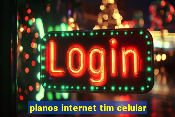 planos internet tim celular